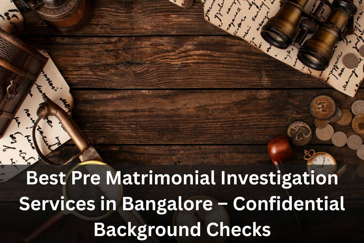 Pre Matrimonial Investigation Services in Bangalore