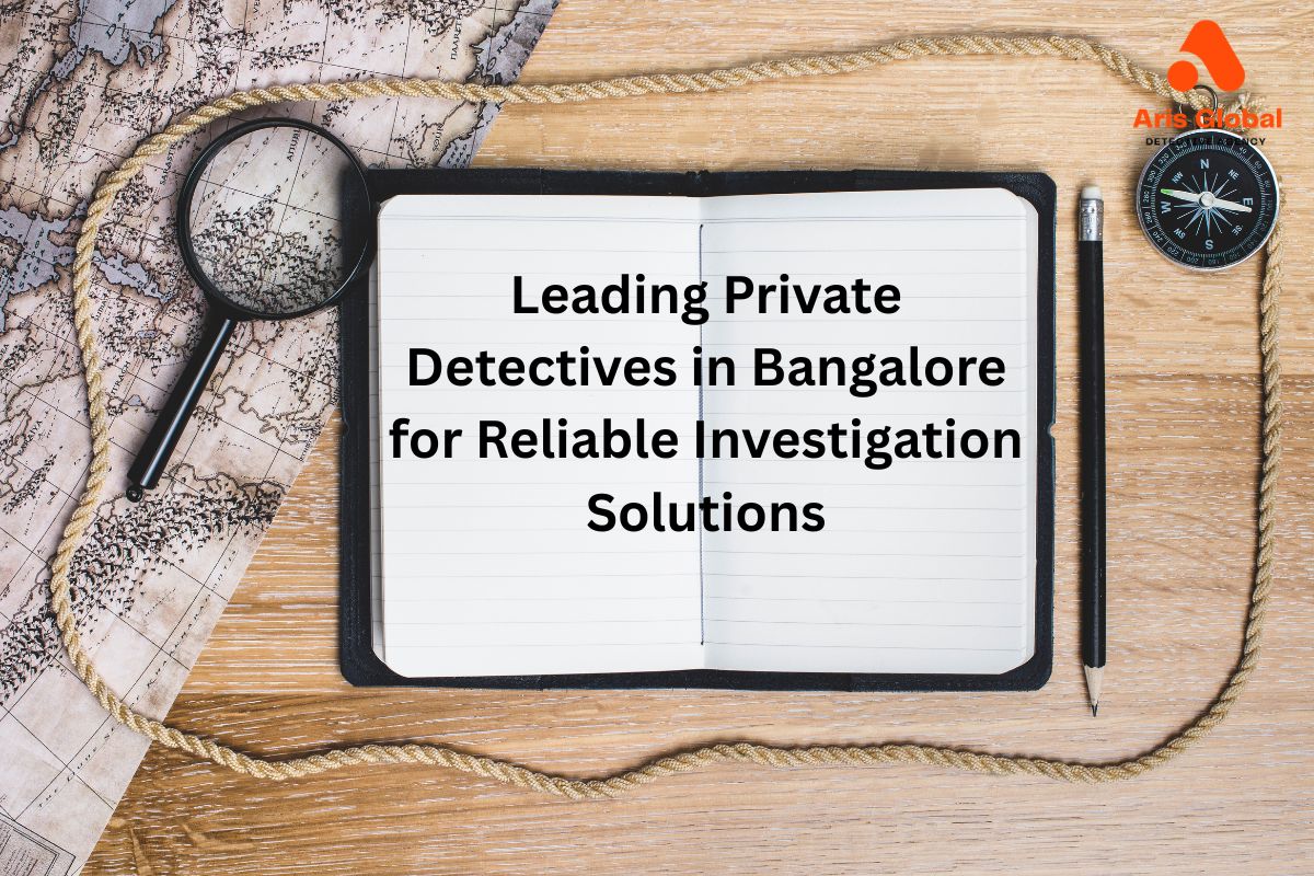 Leading Private Detectives in Bangalore for Reliable Investigation Solutions