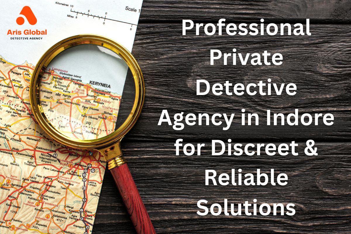 Professional Private Detective Agency in Indore for Discreet & Reliable Solutions