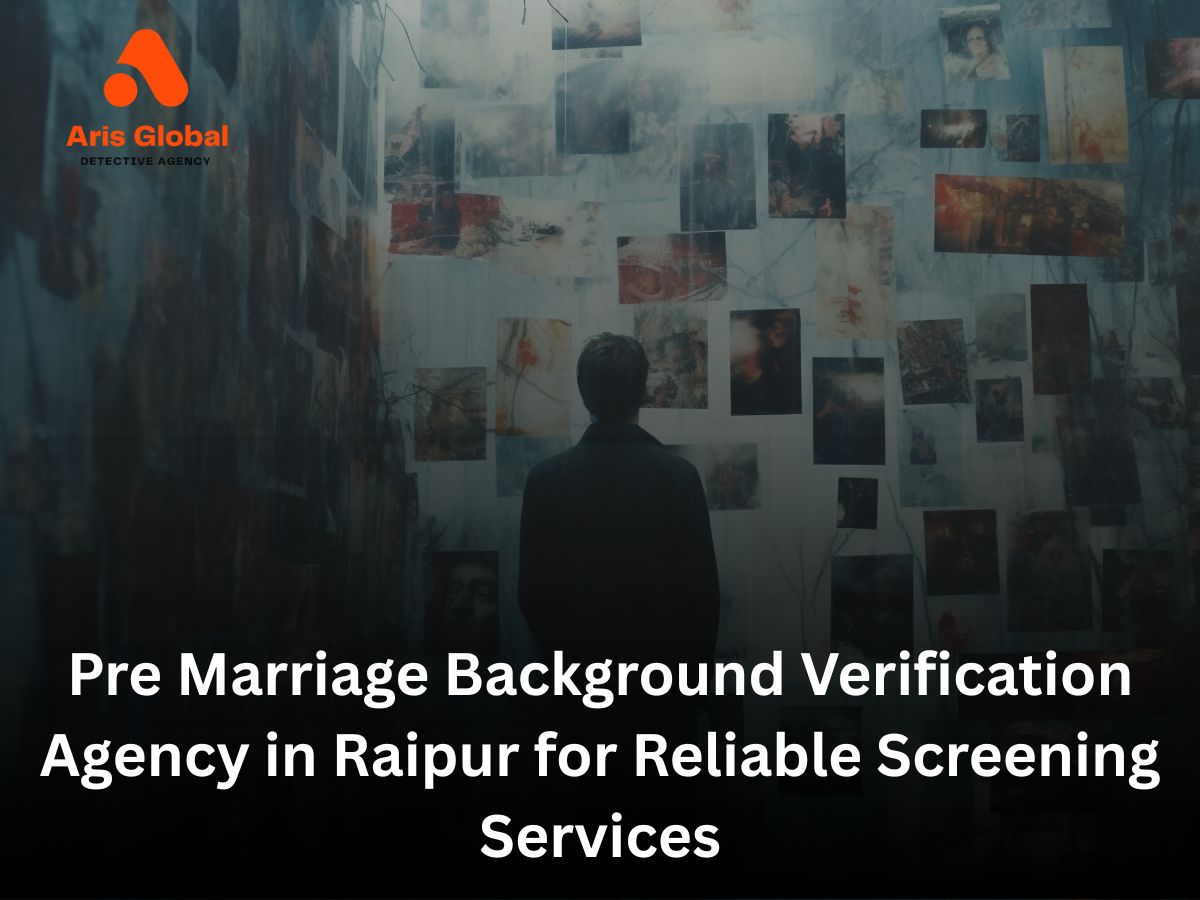 Top Pre Marriage Background Verification Agency in Raipur for Reliable Screening Services