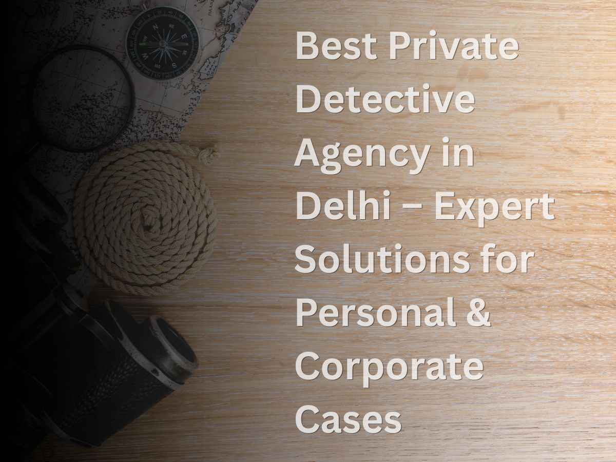 Best Private Detective Agency in Delhi
