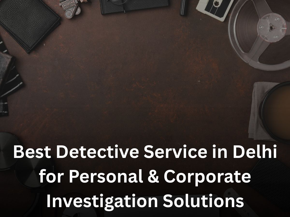 Best Detective Service in Delhi