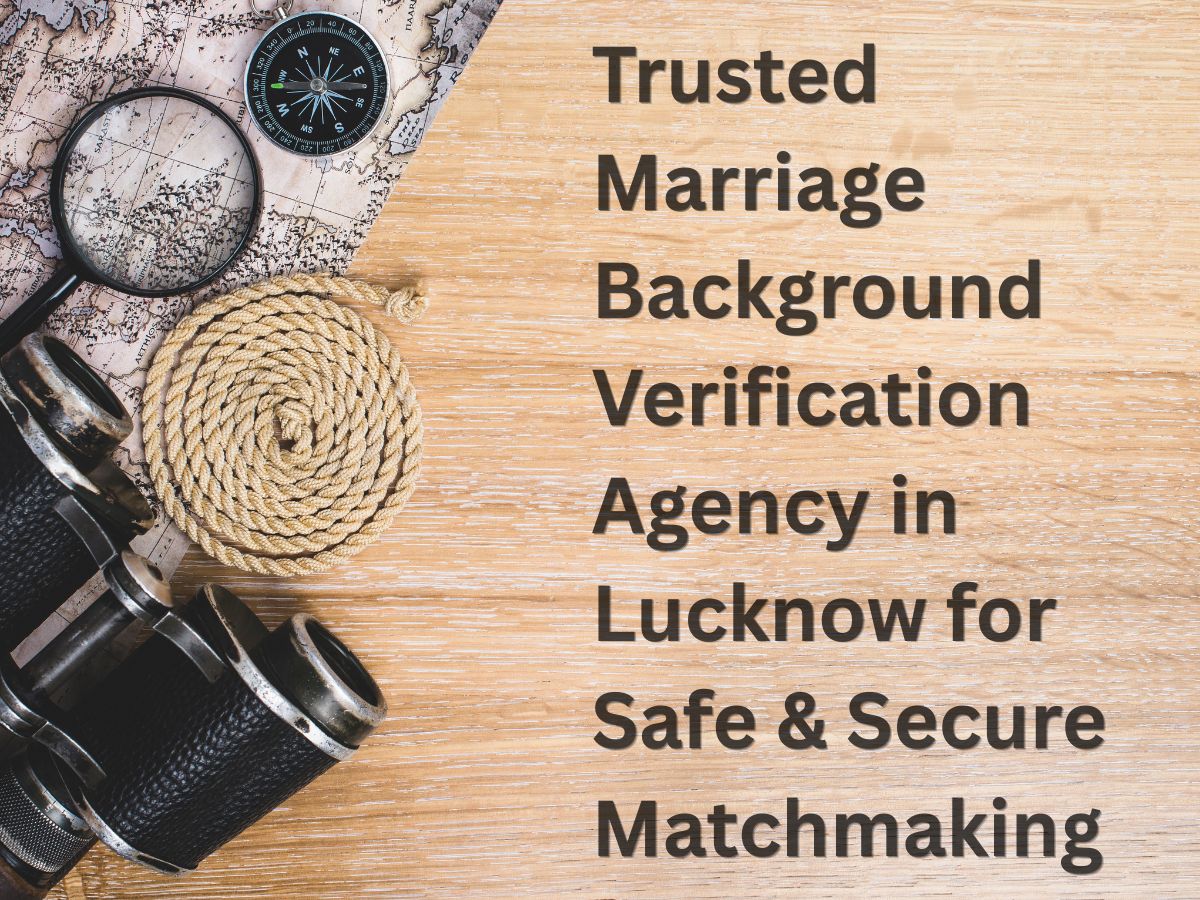 Marriage Background Verification Agency in Lucknow