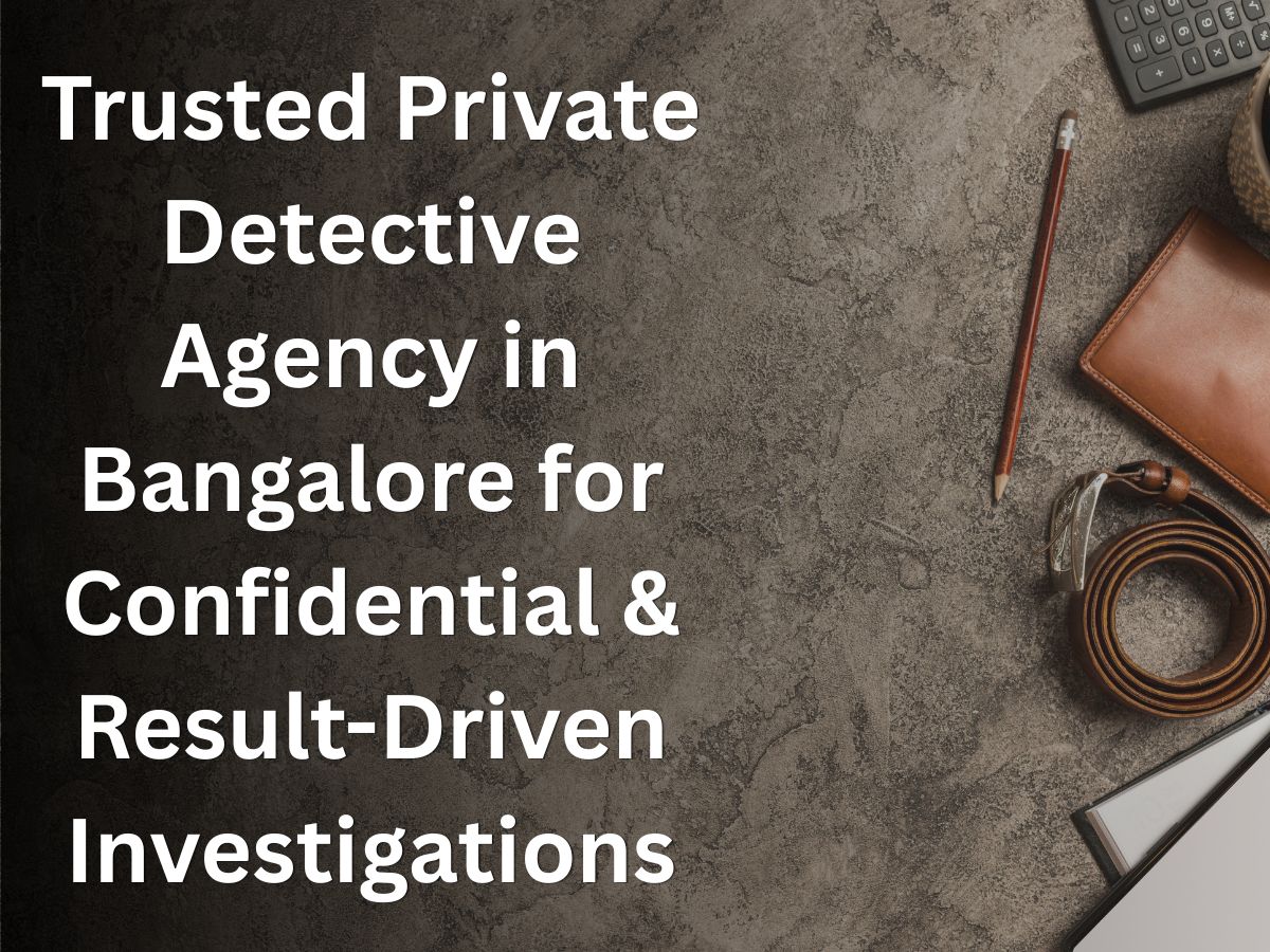 Trusted Private Detective Agency in Bangalore